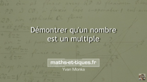 Démontrer qu'un nombre est un multiple (ou un diviseur) - Seconde - Yvan Monka